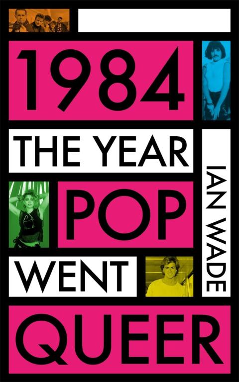 1984 the year pop went queer cover ian wade